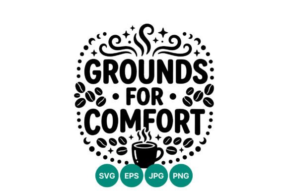 Grounds for Comfort Coffee Vector: Graphics & Illustrations