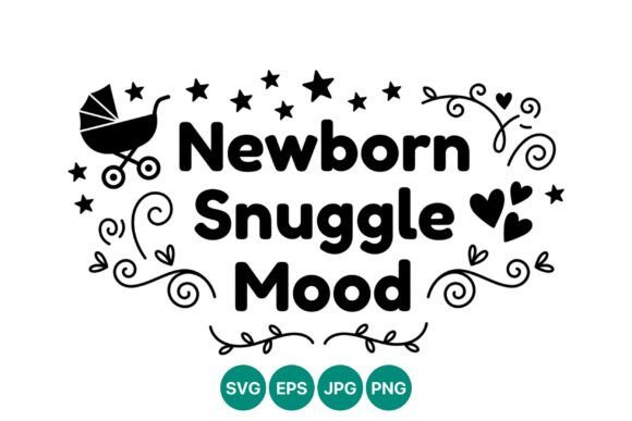 Newborn Snuggle Mood Baby Quote Vector: Graphics & Illustrations